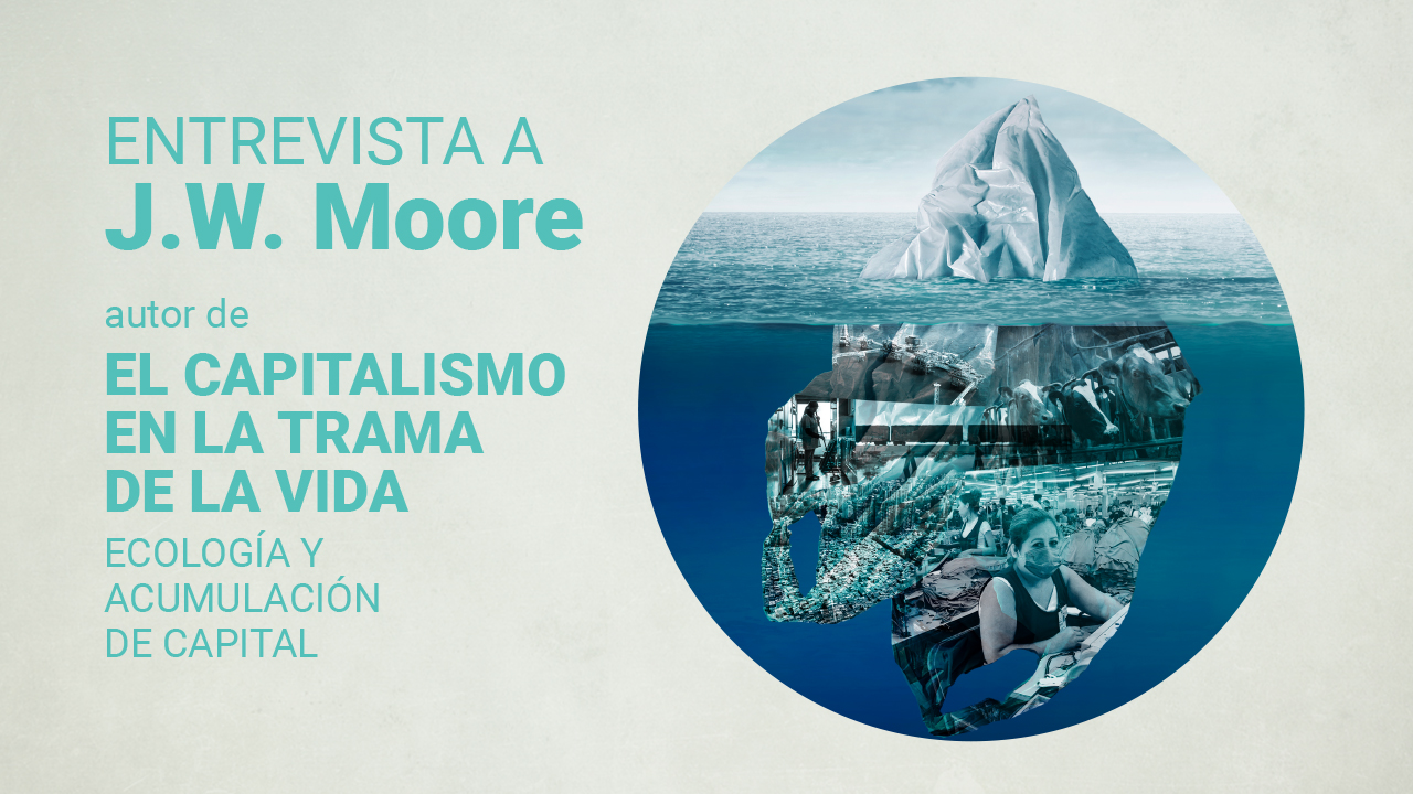 Traficantes de Sueños publica El capitalismo en la trama de la vida, un ensayo de Jason W. Moore en el que conecta las distintas crisis que confluyen en el siglo XXI. 