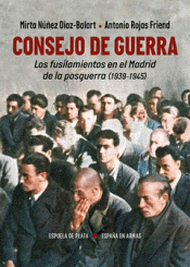 Cover Image: CONSEJO DE GUERRA. LOS FUSILAMIENTOS EN EL MADRID DE LA POSGUERRA (1939-1945)