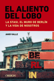 Cover Image: EL ALIENTO DEL LOBO. LA STASI, EL MURO DE BERLÍN Y LA VIDA DE NOSOTROS