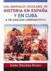 Imagen de cubierta: LOS MANUALES ESCOLARES DE HISTORIA EN ESPAÑA Y EN CUBA