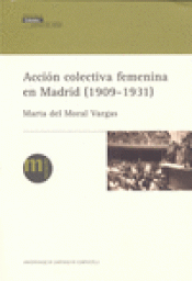Imagen de cubierta: ACCIÓN COLECTIVA FEMENINA EN MADRID (1909-1931)